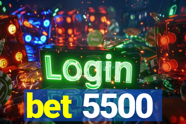 bet 5500